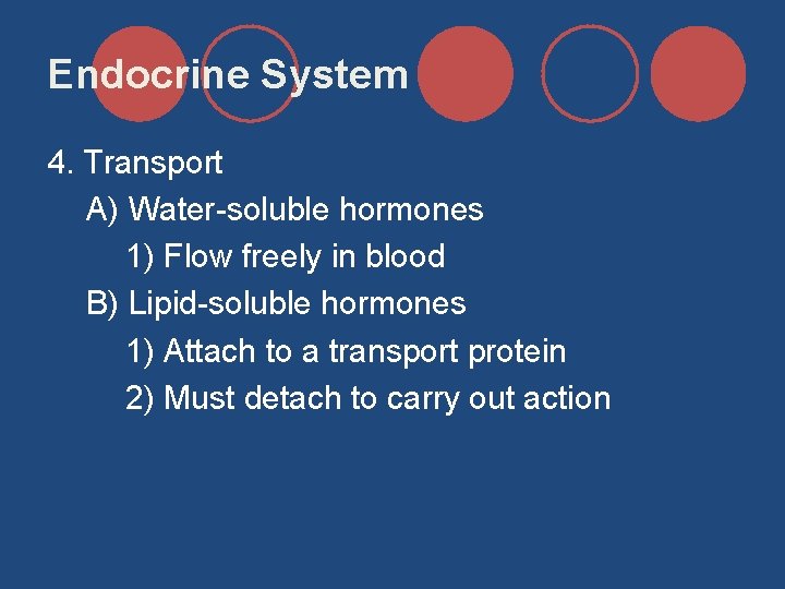 Endocrine System 4. Transport A) Water-soluble hormones 1) Flow freely in blood B) Lipid-soluble