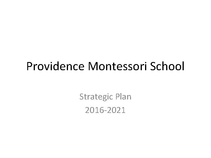 Providence Montessori School Strategic Plan 2016 -2021 
