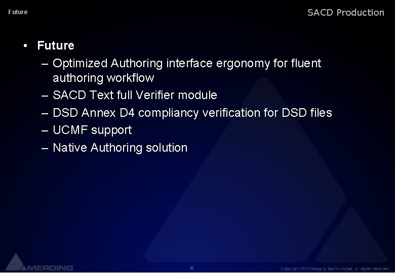 SACD Production Future • Future – Optimized Authoring interface ergonomy for fluent authoring workflow