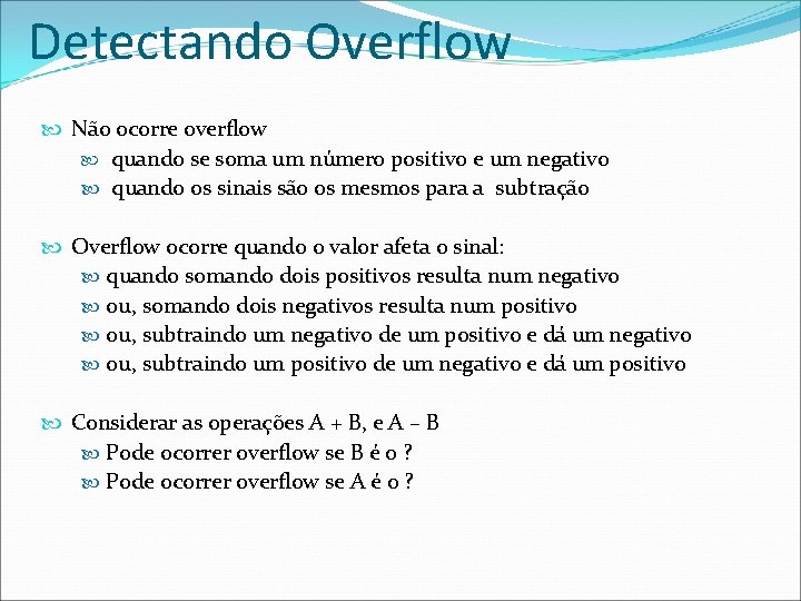 Detectando Overflow Não ocorre overflow quando se soma um número positivo e um negativo