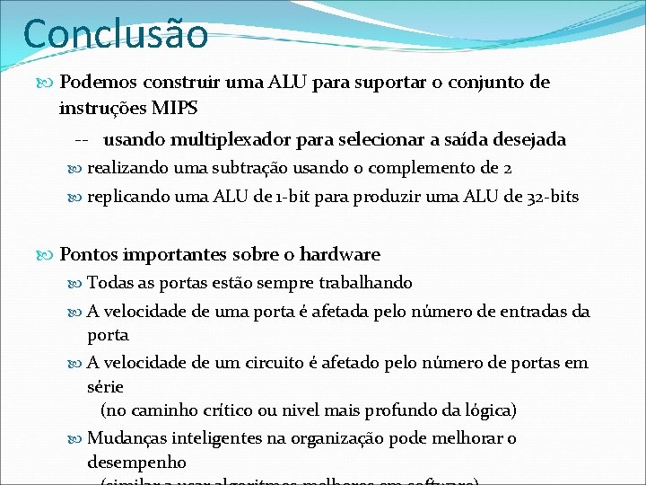Conclusão Podemos construir uma ALU para suportar o conjunto de instruções MIPS -- usando