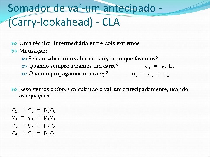 Somador de vai-um antecipado (Carry-lookahead) - CLA Uma técnica intermediária entre dois extremos Motivação: