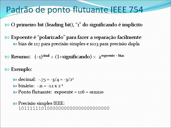 Padrão de ponto flutuante IEEE 754 O primeiro bit (leading bit), “ 1” do