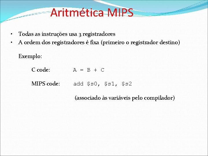 Aritmética MIPS • • Todas as instruções usa 3 registradores A ordem dos registradores