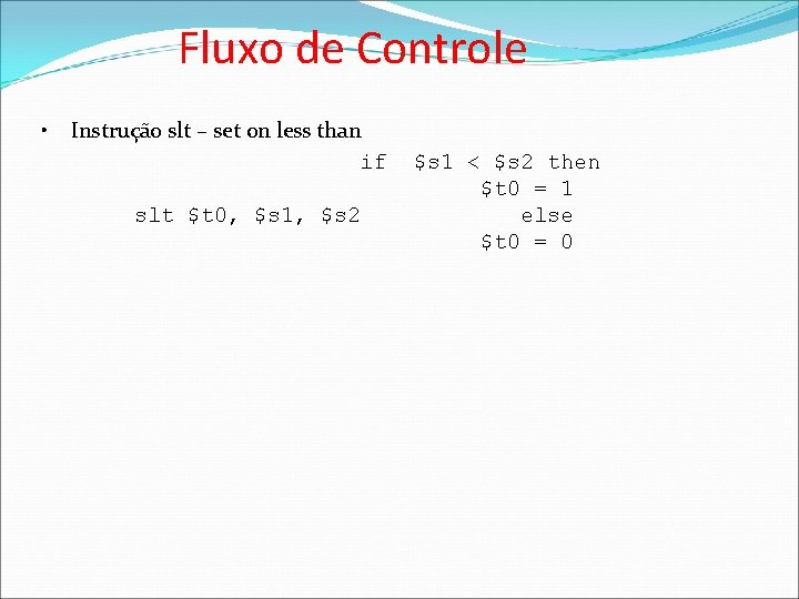 Fluxo de Controle • Instrução slt – set on less than if $s 1
