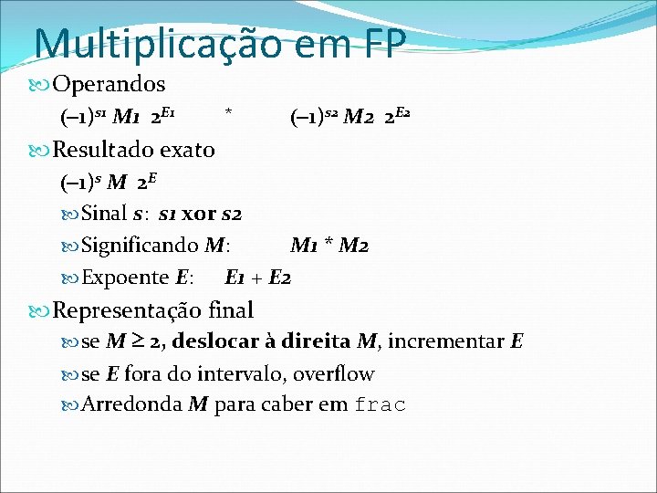 Multiplicação em FP Operandos * (– 1)s 1 M 1 2 E 1 (–