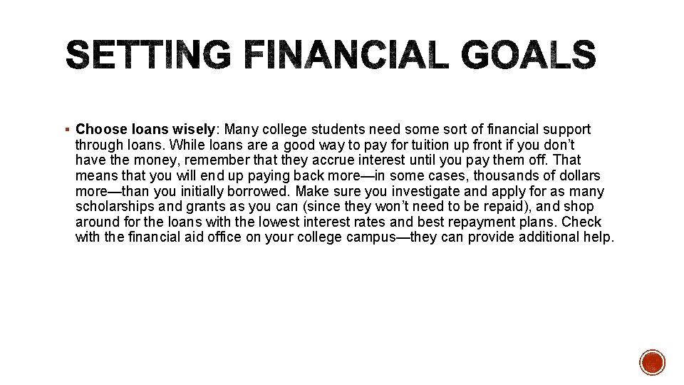 § Choose loans wisely: Many college students need some sort of financial support through