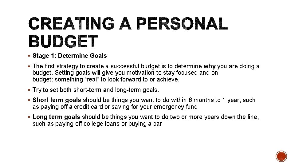 § Stage 1: Determine Goals § The first strategy to create a successful budget