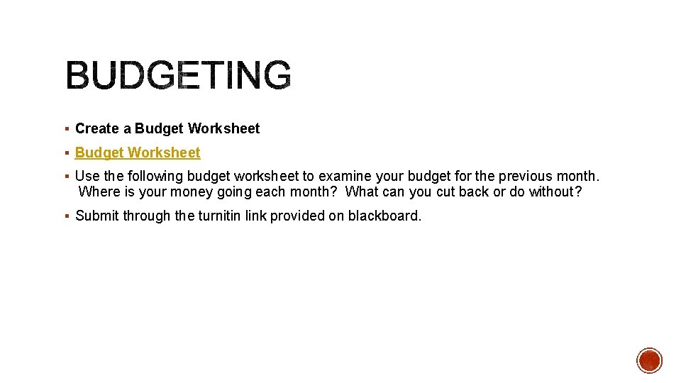 § Create a Budget Worksheet § Use the following budget worksheet to examine your