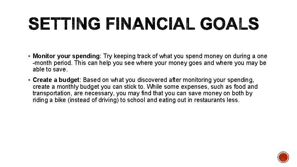 § Monitor your spending: Try keeping track of what you spend money on during