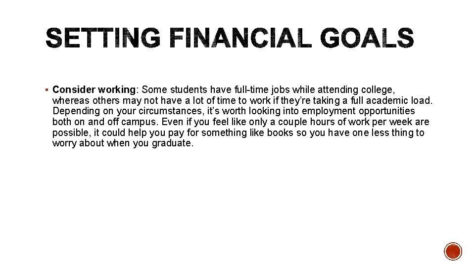 § Consider working: Some students have full-time jobs while attending college, whereas others may