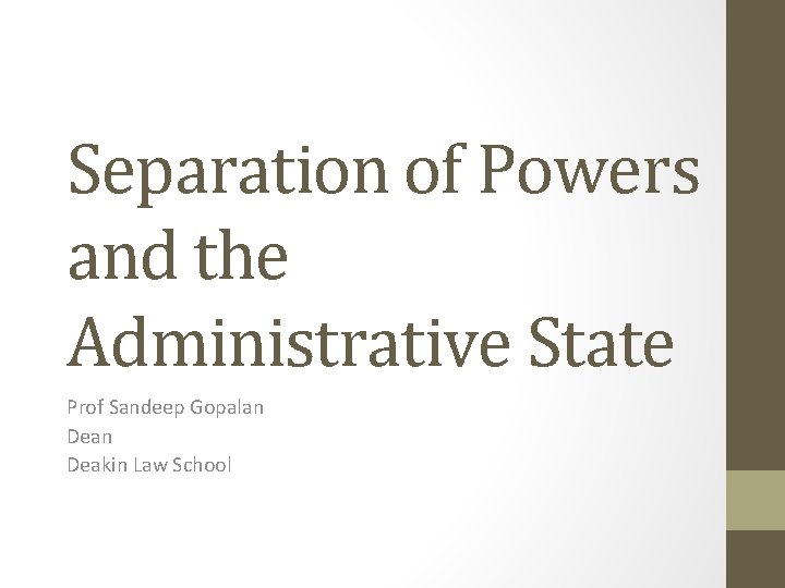 Separation of Powers and the Administrative State Prof Sandeep Gopalan Deakin Law School 