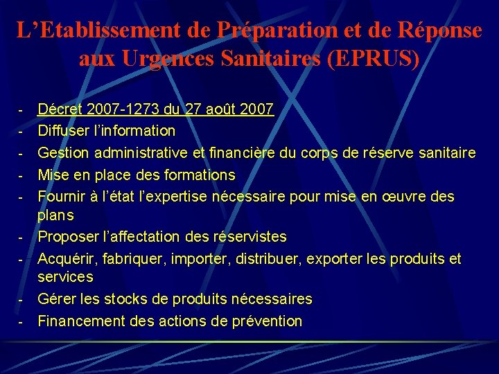 L’Etablissement de Préparation et de Réponse aux Urgences Sanitaires (EPRUS) - Décret 2007 -1273 L’Etablissement de Préparation et de Réponse aux Urgences Sanitaires (EPRUS) - Décret 2007 -1273