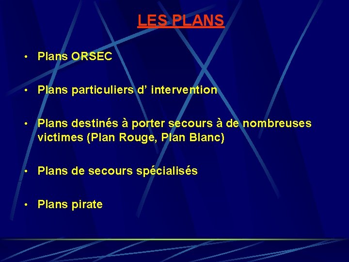 LES PLANS • Plans ORSEC • Plans particuliers d’ intervention • Plans destinés LES PLANS • Plans ORSEC • Plans particuliers d’ intervention • Plans destinés