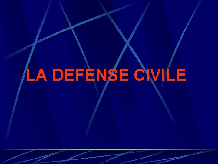 LA DEFENSE CIVILE LA DEFENSE CIVILE