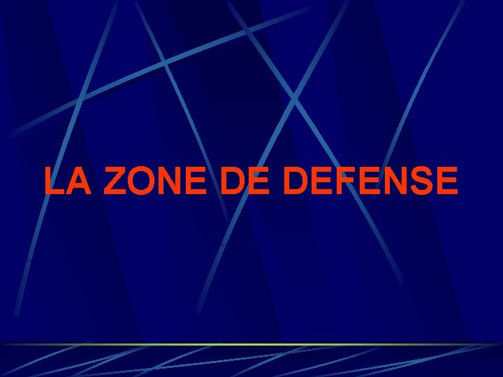 LA ZONE DE DEFENSE LA ZONE DE DEFENSE