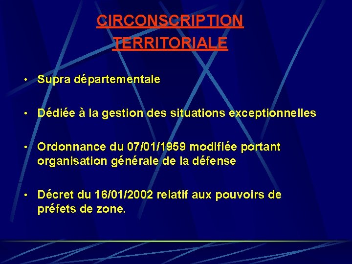CIRCONSCRIPTION TERRITORIALE • Supra départementale • Dédiée à la gestion des situations exceptionnelles • CIRCONSCRIPTION TERRITORIALE • Supra départementale • Dédiée à la gestion des situations exceptionnelles •