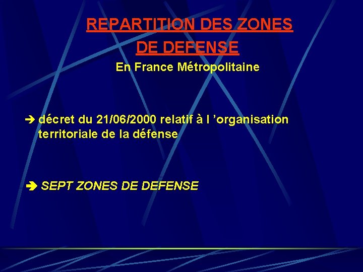 REPARTITION DES ZONES DE DEFENSE En France Métropolitaine décret du 21/06/2000 relatif à REPARTITION DES ZONES DE DEFENSE En France Métropolitaine décret du 21/06/2000 relatif à