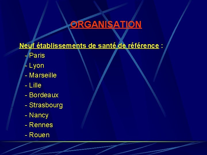 ORGANISATION Neuf établissements de santé de référence : - Paris - Lyon - Marseille ORGANISATION Neuf établissements de santé de référence : - Paris - Lyon - Marseille