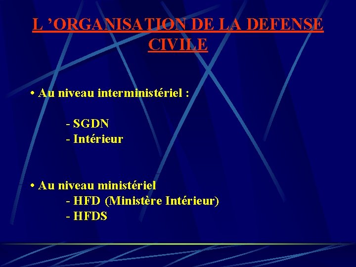 L ’ORGANISATION DE LA DEFENSE CIVILE • Au niveau interministériel : - SGDN - L ’ORGANISATION DE LA DEFENSE CIVILE • Au niveau interministériel : - SGDN -