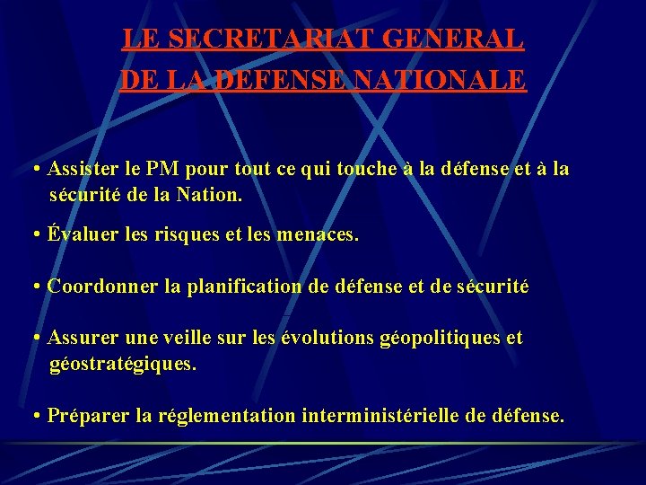 LE SECRETARIAT GENERAL DE LA DEFENSE NATIONALE • Assister le PM pour tout ce LE SECRETARIAT GENERAL DE LA DEFENSE NATIONALE • Assister le PM pour tout ce