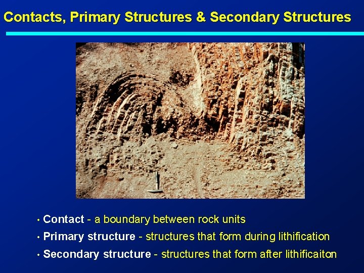 Contacts, Primary Structures & Secondary Structures • Contact - a boundary between rock units