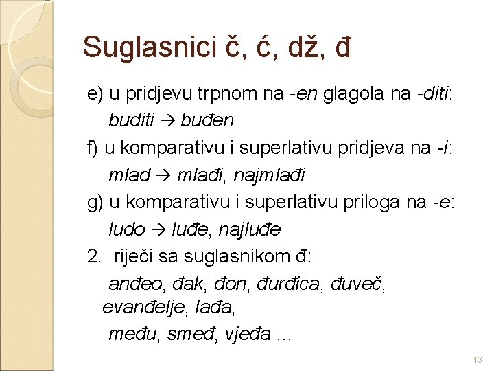 Suglasnici č, ć, dž, đ e) u pridjevu trpnom na -en glagola na -diti: