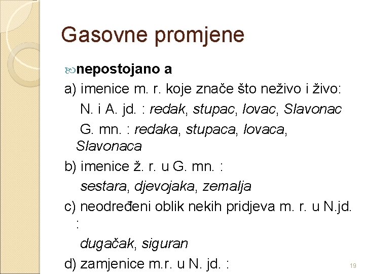 Gasovne promjene nepostojano a a) imenice m. r. koje znače što neživo i živo: