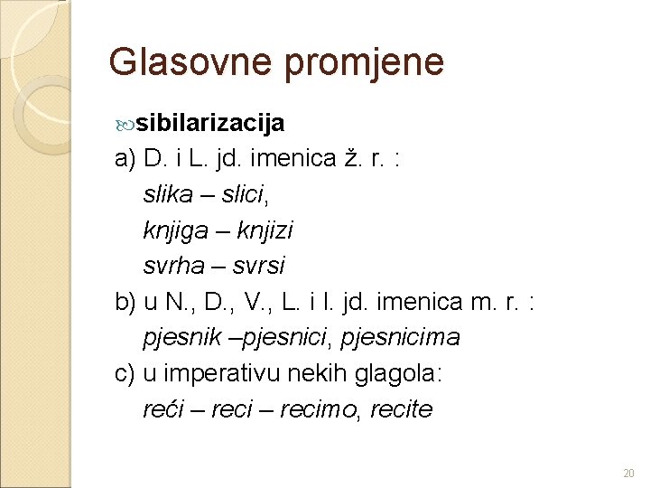 Glasovne promjene sibilarizacija a) D. i L. jd. imenica ž. r. : slika –