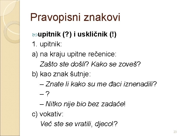 Pravopisni znakovi upitnik (? ) i uskličnik (!) 1. upitnik: a) na kraju upitne