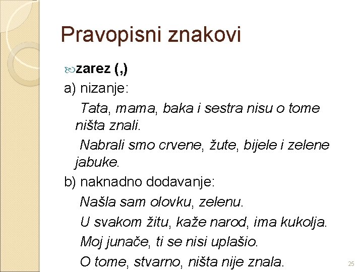 Pravopisni znakovi zarez (, ) a) nizanje: Tata, mama, baka i sestra nisu o