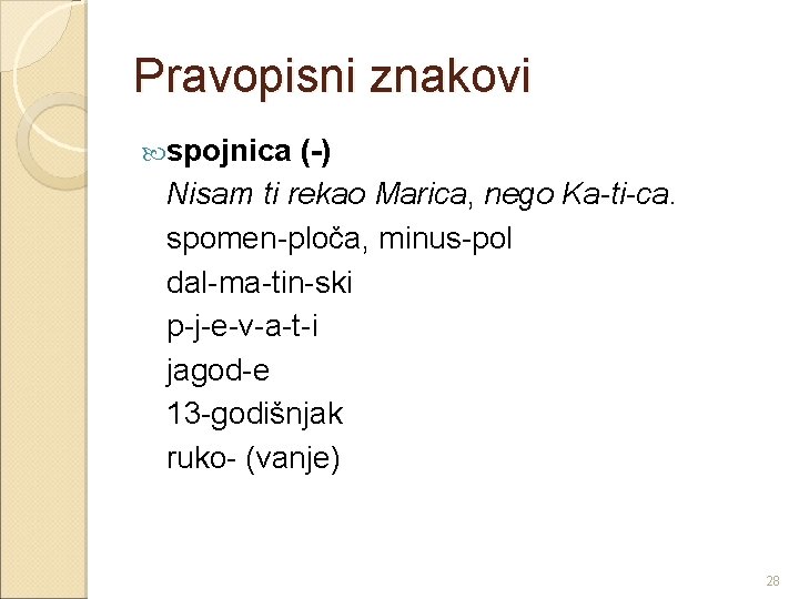 Pravopisni znakovi spojnica (-) Nisam ti rekao Marica, nego Ka-ti-ca. spomen-ploča, minus-pol dal-ma-tin-ski p-j-e-v-a-t-i