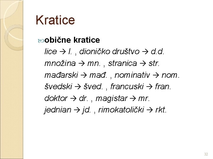 Kratice obične kratice lice l. , dioničko društvo d. d. množina mn. , stranica