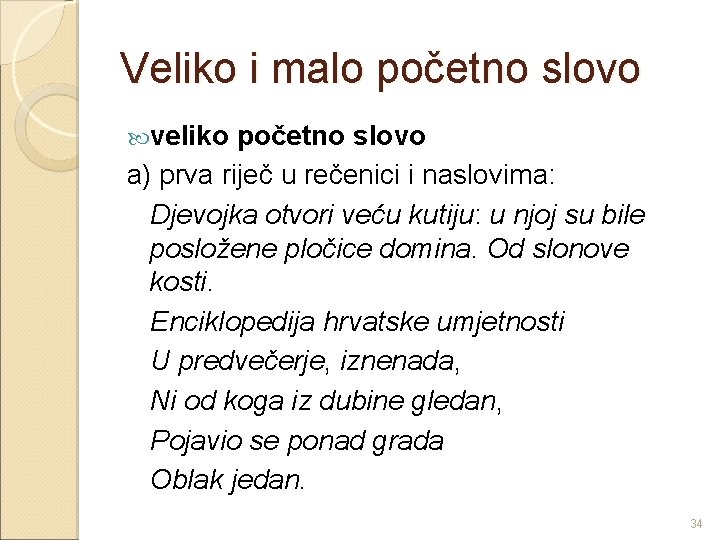 Veliko i malo početno slovo veliko početno slovo a) prva riječ u rečenici i