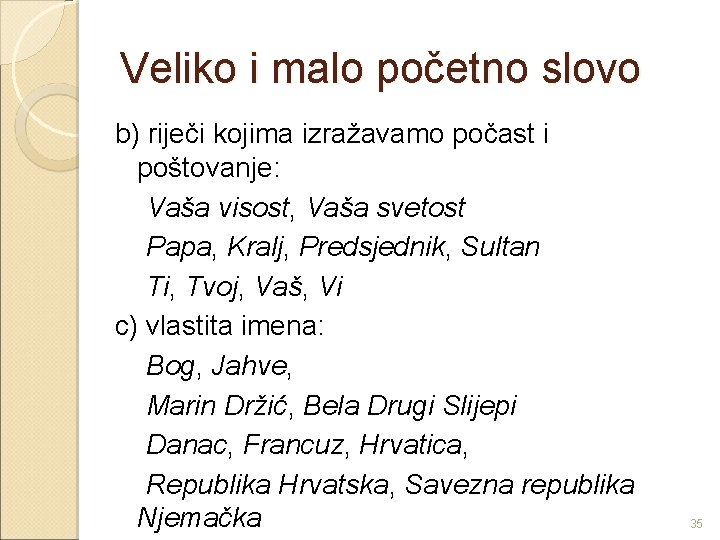 Veliko i malo početno slovo b) riječi kojima izražavamo počast i poštovanje: Vaša visost,