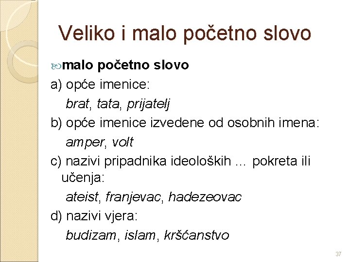 Veliko i malo početno slovo a) opće imenice: brat, tata, prijatelj b) opće imenice