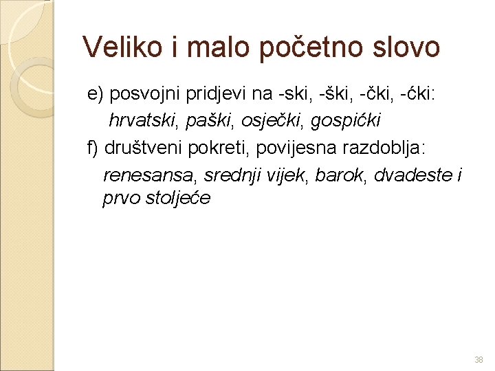 Veliko i malo početno slovo e) posvojni pridjevi na -ski, -ški, -čki, -ćki: hrvatski,