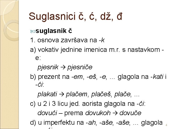 Suglasnici č, ć, dž, đ suglasnik č 1. osnova završava na -k a) vokativ