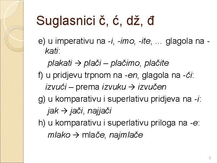 Suglasnici č, ć, dž, đ e) u imperativu na -i, -imo, -ite, … glagola