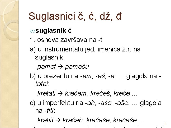 Suglasnici č, ć, dž, đ suglasnik ć 1. osnova završava na -t a) u