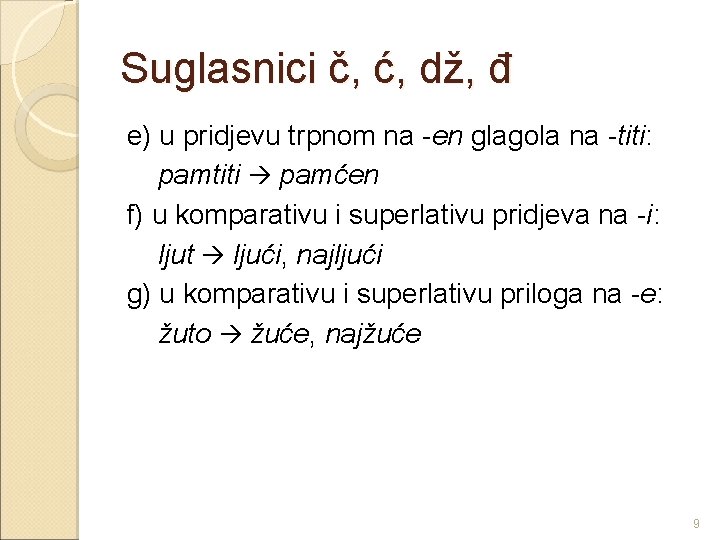 Suglasnici č, ć, dž, đ e) u pridjevu trpnom na -en glagola na -titi: