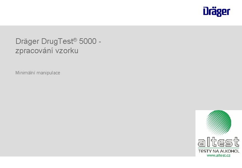 Dräger Drug. Test® 5000 zpracování vzorku Minimální manipulace Dräger Drug. Test® 5000 zpracování vzorku Minimální manipulace