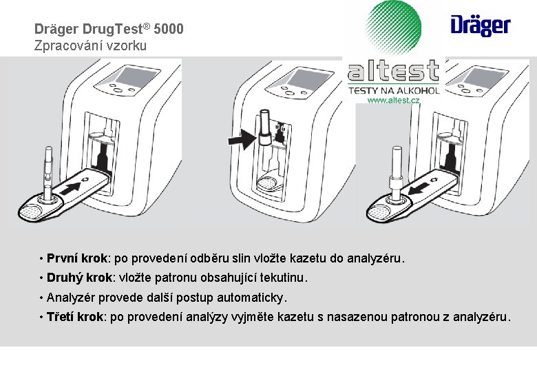 Dräger Drug. Test® 5000 Zpracování vzorku • První krok: po provedení odběru slin vložte Dräger Drug. Test® 5000 Zpracování vzorku • První krok: po provedení odběru slin vložte