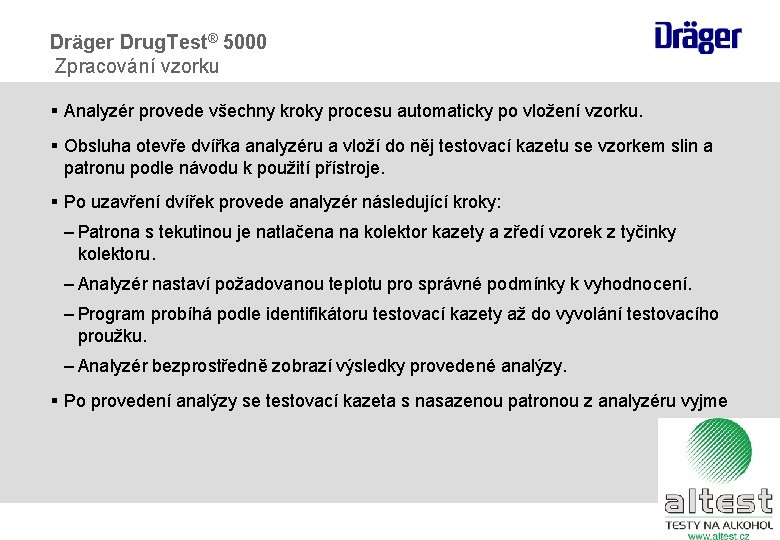 Dräger Drug. Test® 5000 Zpracování vzorku § Analyzér provede všechny kroky procesu automaticky po