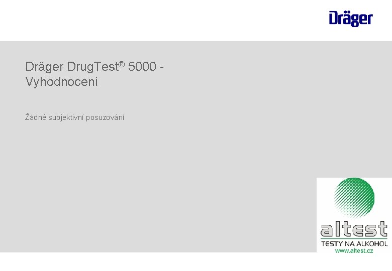 Dräger Drug. Test® 5000 Vyhodnocení Žádné subjektivní posuzování 