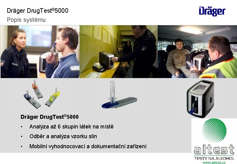 Dräger Drug. Test® 5000 Popis systému Dräger Drug. Test® 5000 • Analýza až 6