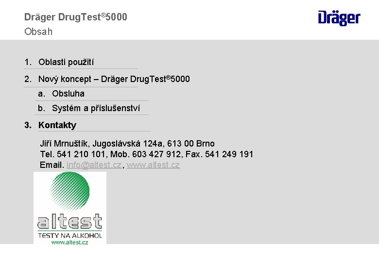 Dräger Drug. Test® 5000 Obsah 1. Oblasti použití 2. Nový koncept – Dräger Drug.