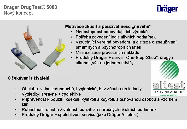Dräger Drug. Test® 5000 Nový koncept Motivace zkusit a používat něco „nového“ • Nedostupnost