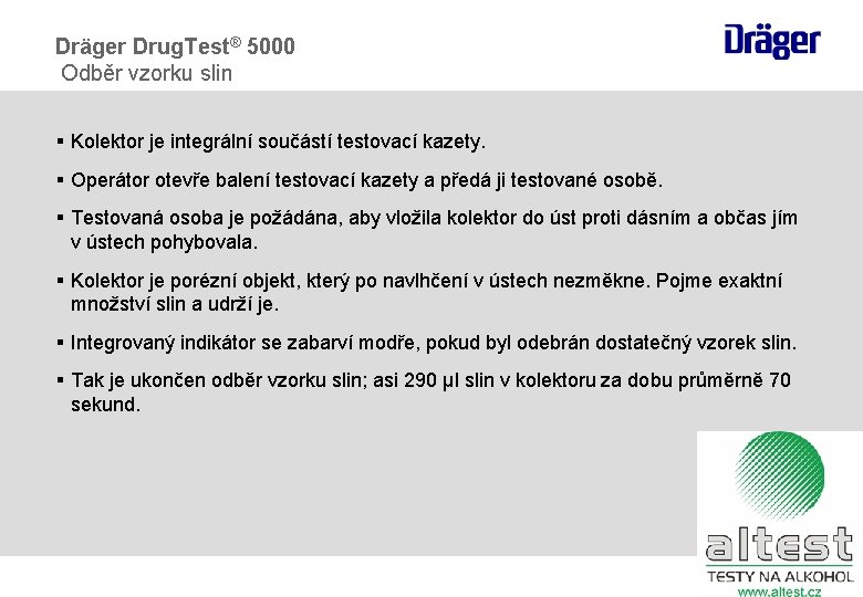 Dräger Drug. Test® 5000 Odběr vzorku slin § Kolektor je integrální součástí testovací kazety.