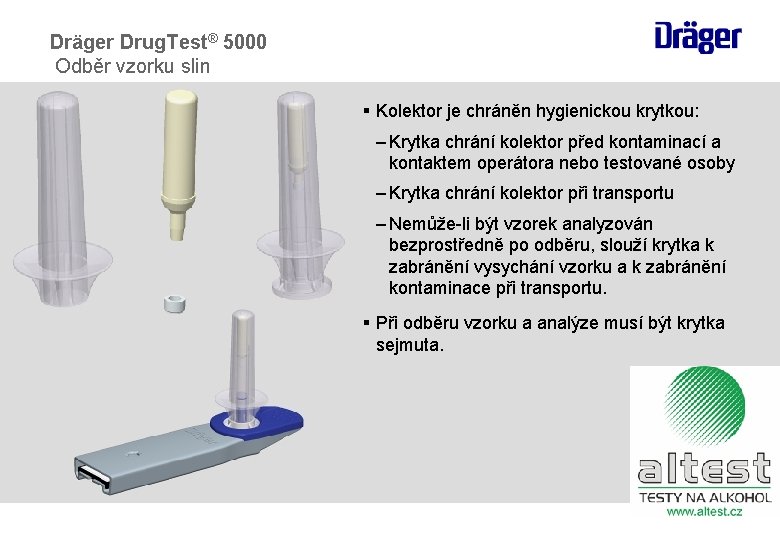 Dräger Drug. Test® 5000 Odběr vzorku slin § Kolektor je chráněn hygienickou krytkou: –